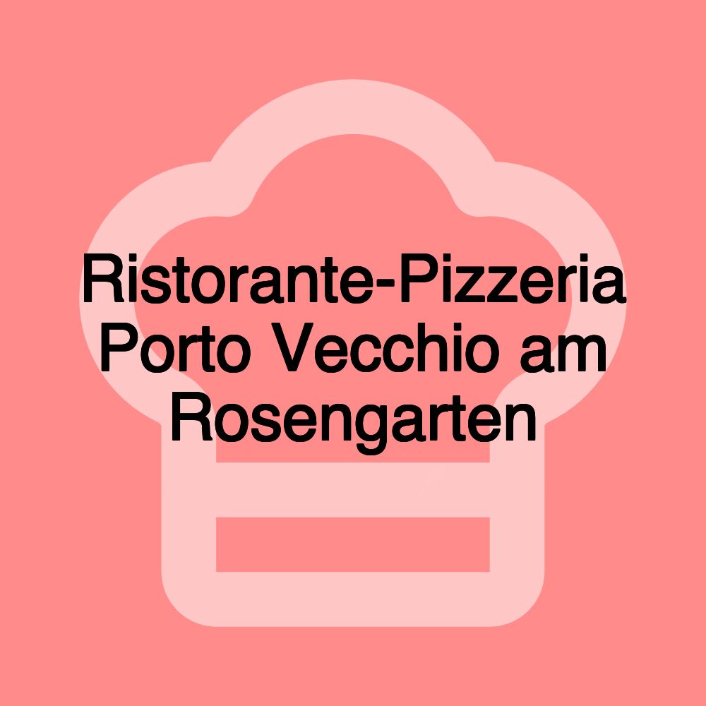 Ristorante-Pizzeria Porto Vecchio am Rosengarten Ristorante-Pizzeria Porto Vecchio am Rosengarten