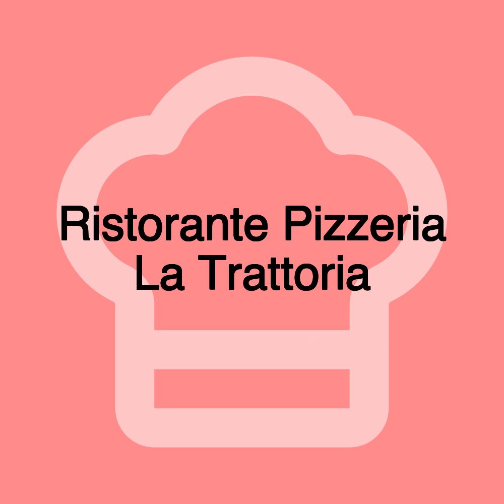 Ristorante Pizzeria La Trattoria