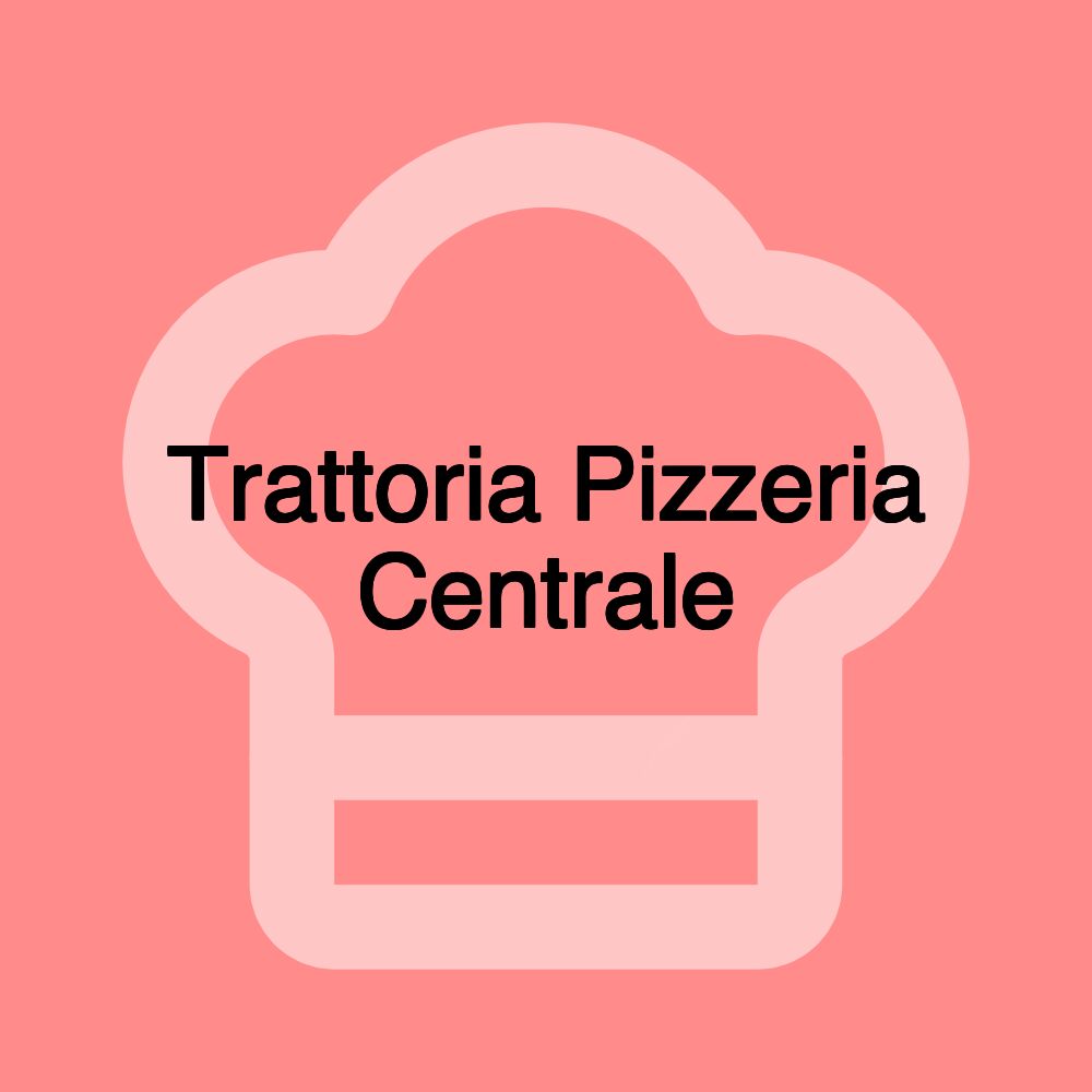 Trattoria Pizzeria Centrale Trattoria Pizzeria Centrale