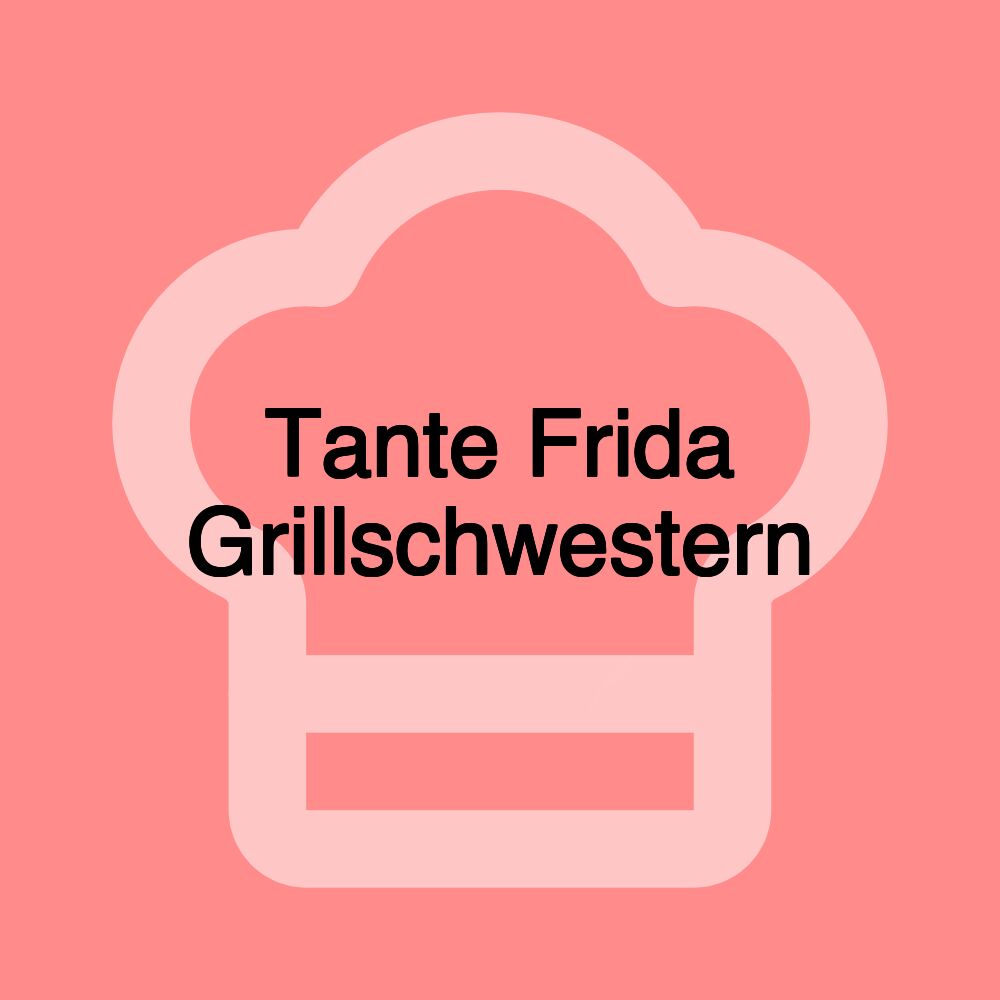 Tante Frida Grillschwestern