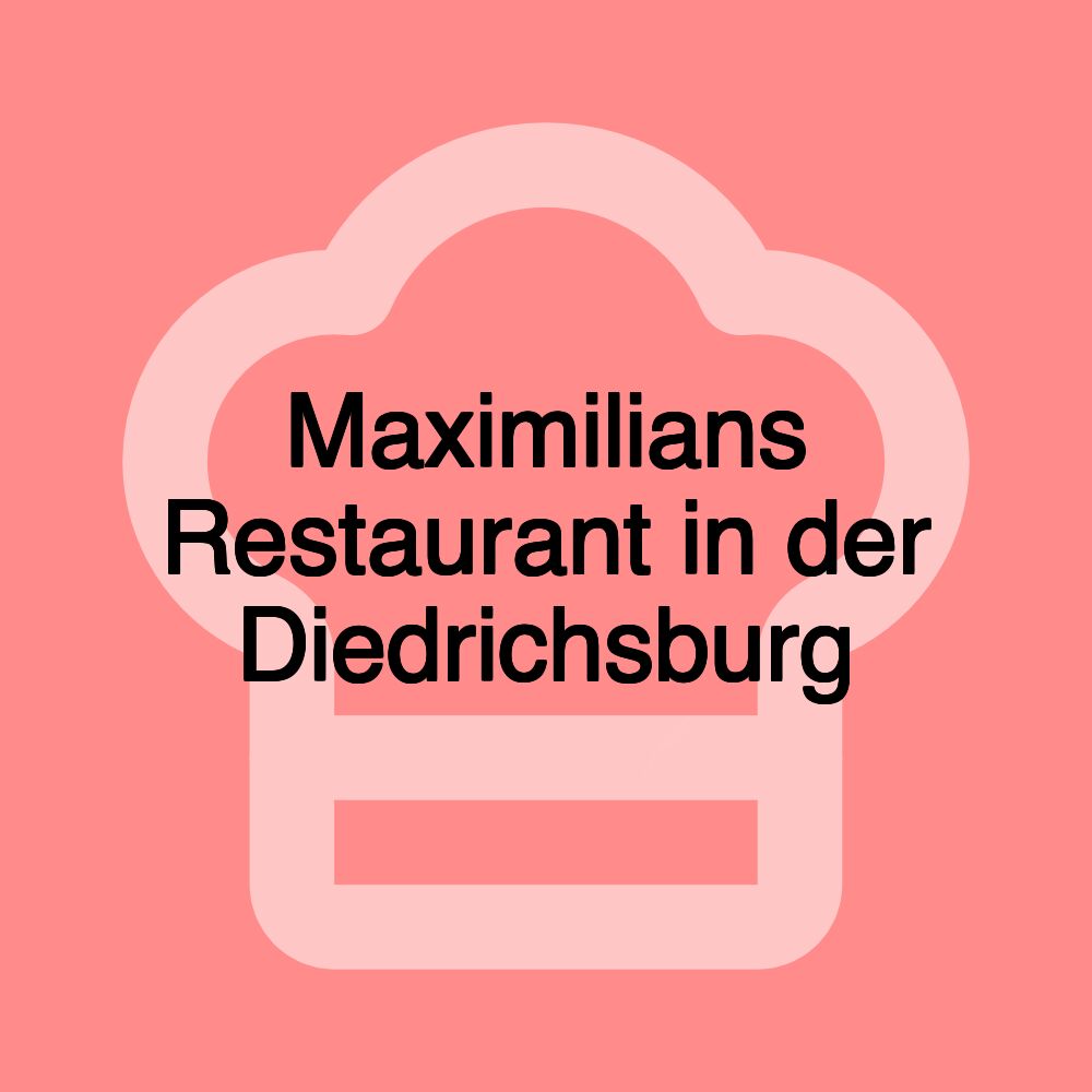 Maximilians Restaurant in der Diedrichsburg