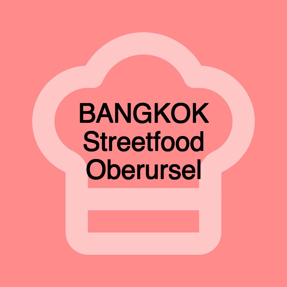 BANGKOK Streetfood Oberursel BANGKOK Streetfood Oberursel