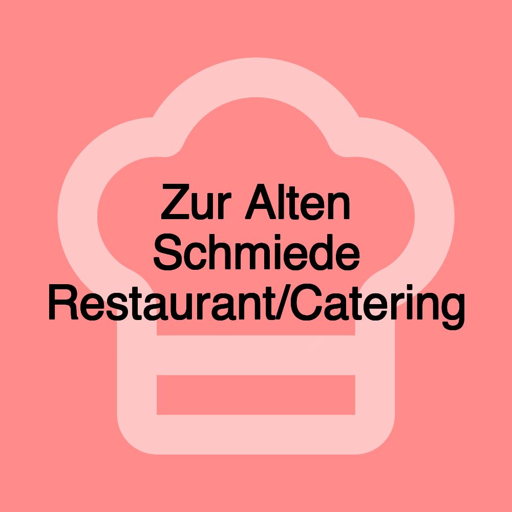 Zur Alten Schmiede Restaurant/Catering