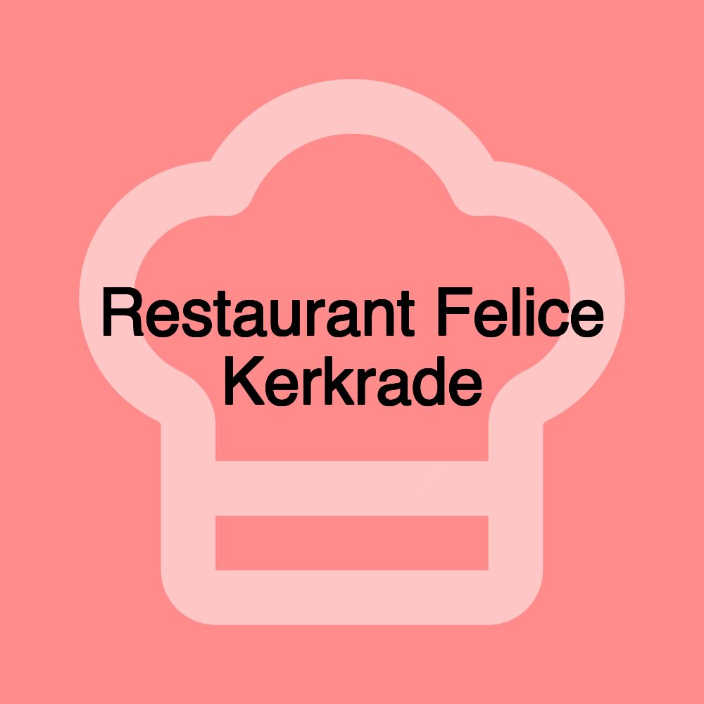 Restaurant Felice Kerkrade