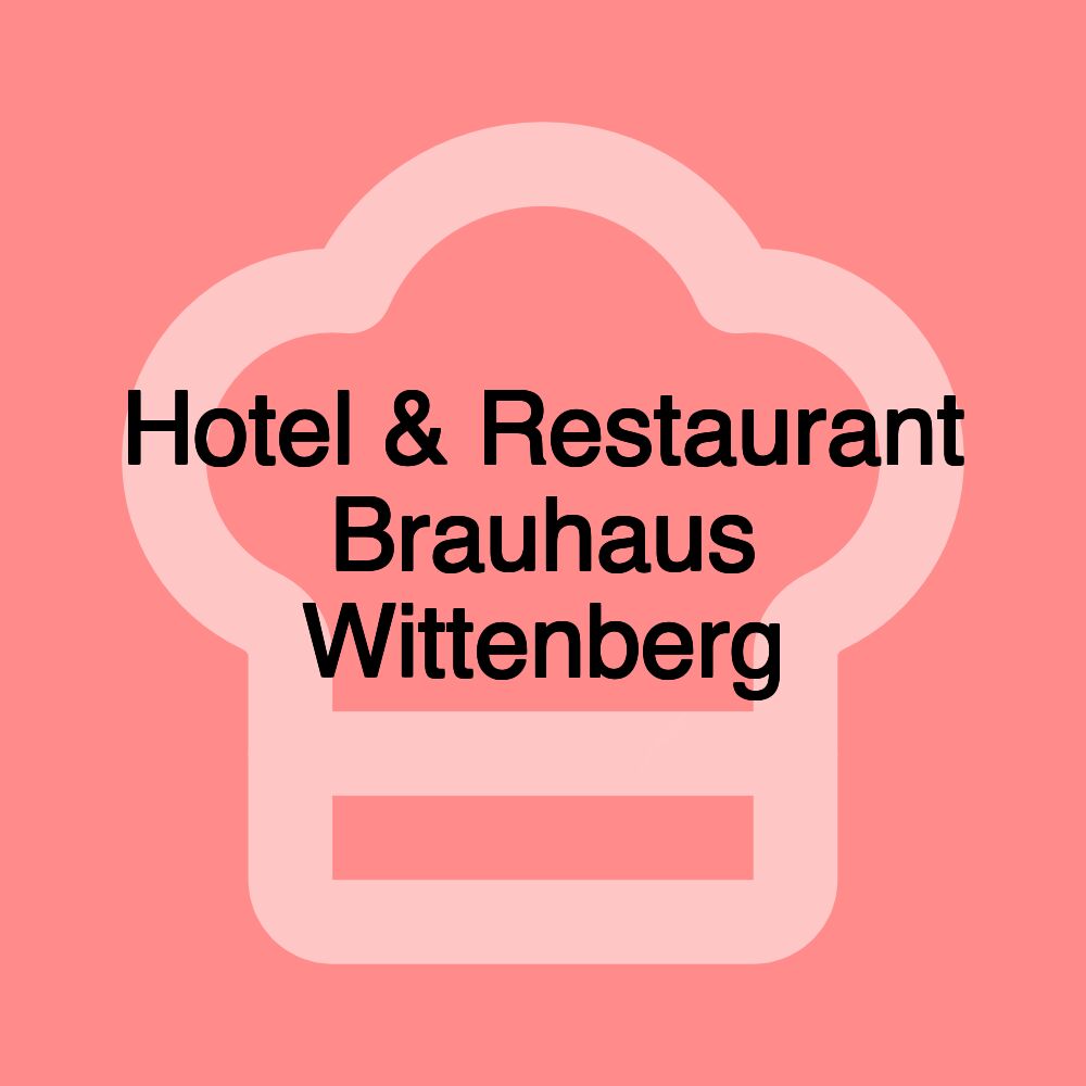 Hotel & Restaurant Brauhaus Wittenberg Hotel & Restaurant Brauhaus Wittenberg