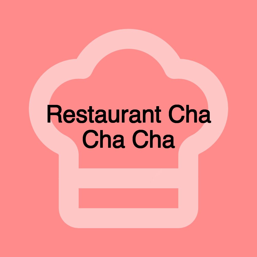 Restaurant Cha Cha Cha Restaurant Cha Cha Cha