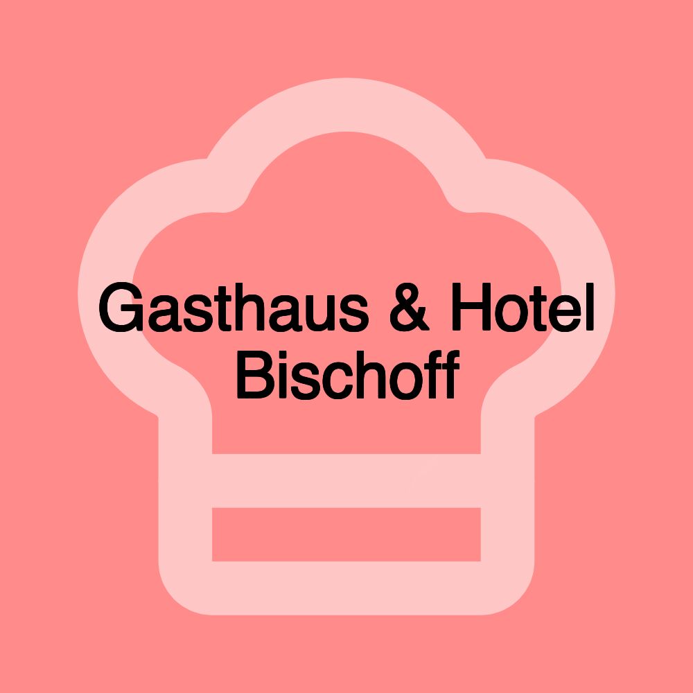 Gasthaus & Hotel Bischoff