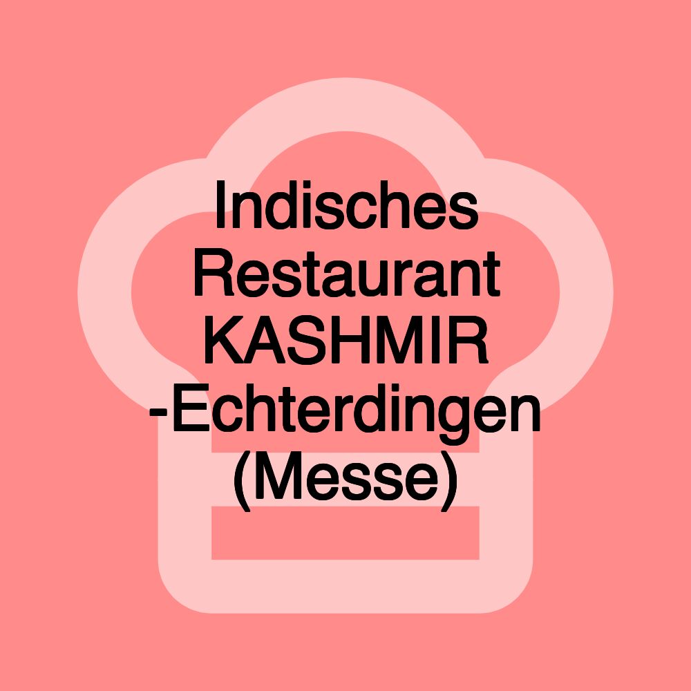 Indisches Restaurant KASHMIR -Echterdingen (Messe)
