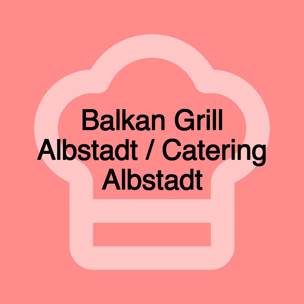 Balkan Grill Albstadt / Catering Albstadt Balkan Grill Albstadt / Catering Albstadt