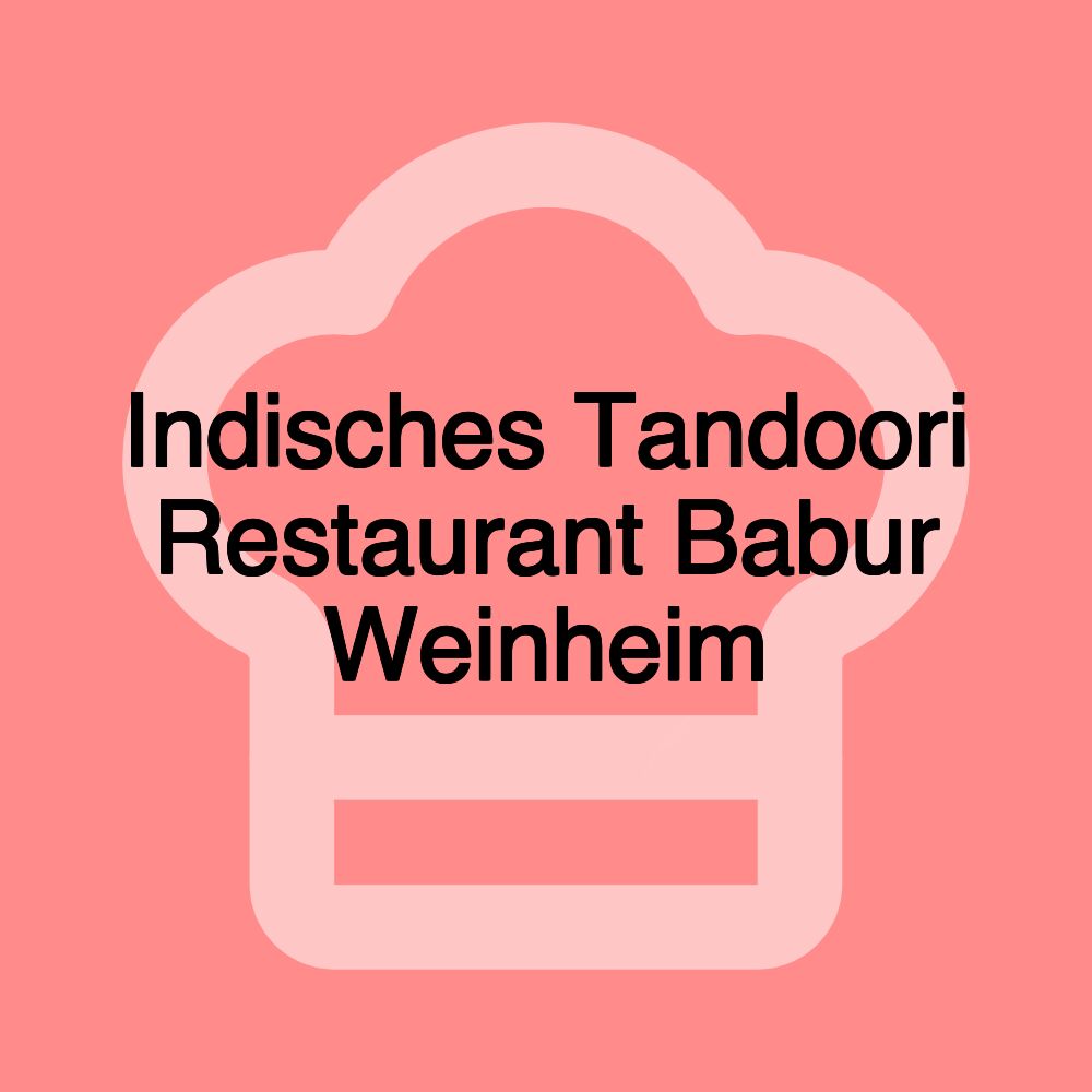 Indisches Tandoori Restaurant Babur Weinheim Indisches Tandoori Restaurant Babur Weinheim