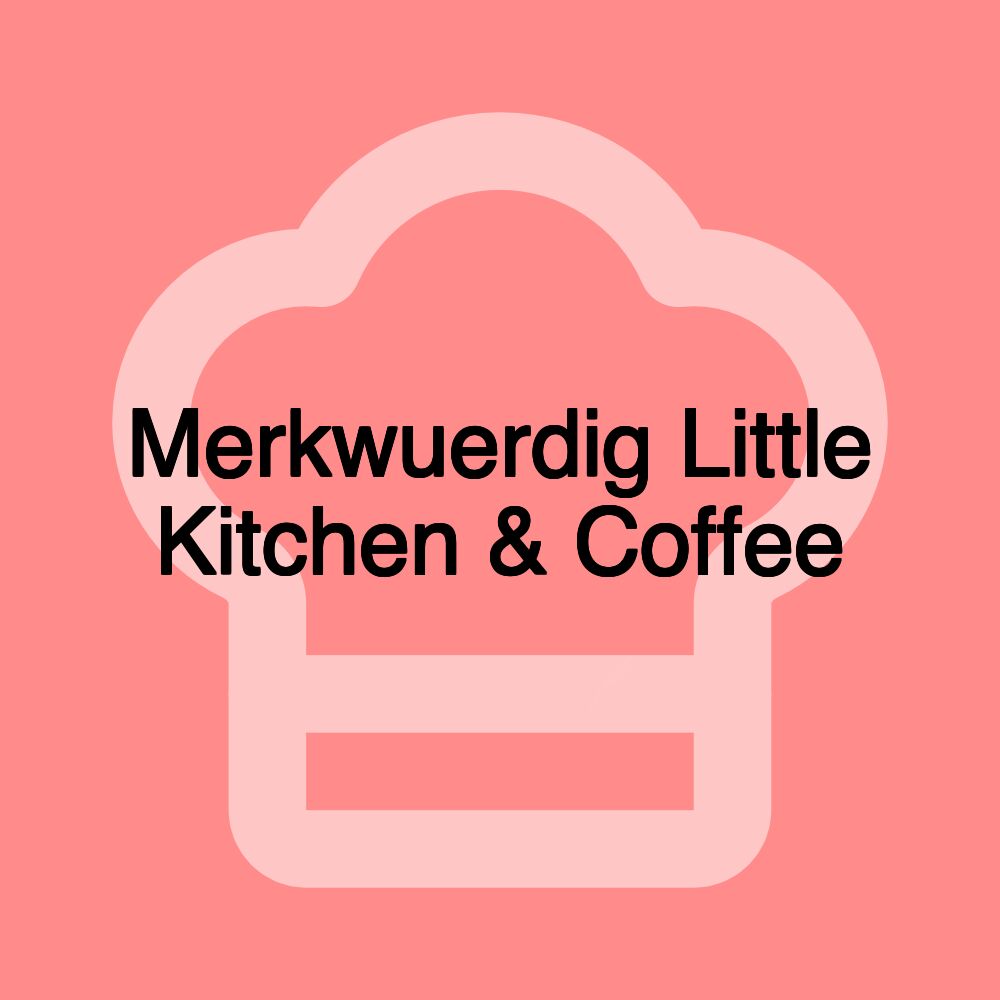 Merkwuerdig Little Kitchen & Coffee
