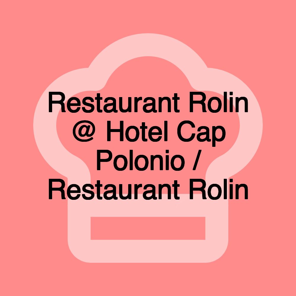 Restaurant Rolin @ Hotel Cap Polonio / Restaurant Rolin Restaurant Rolin @ Hotel Cap Polonio / Restaurant Rolin