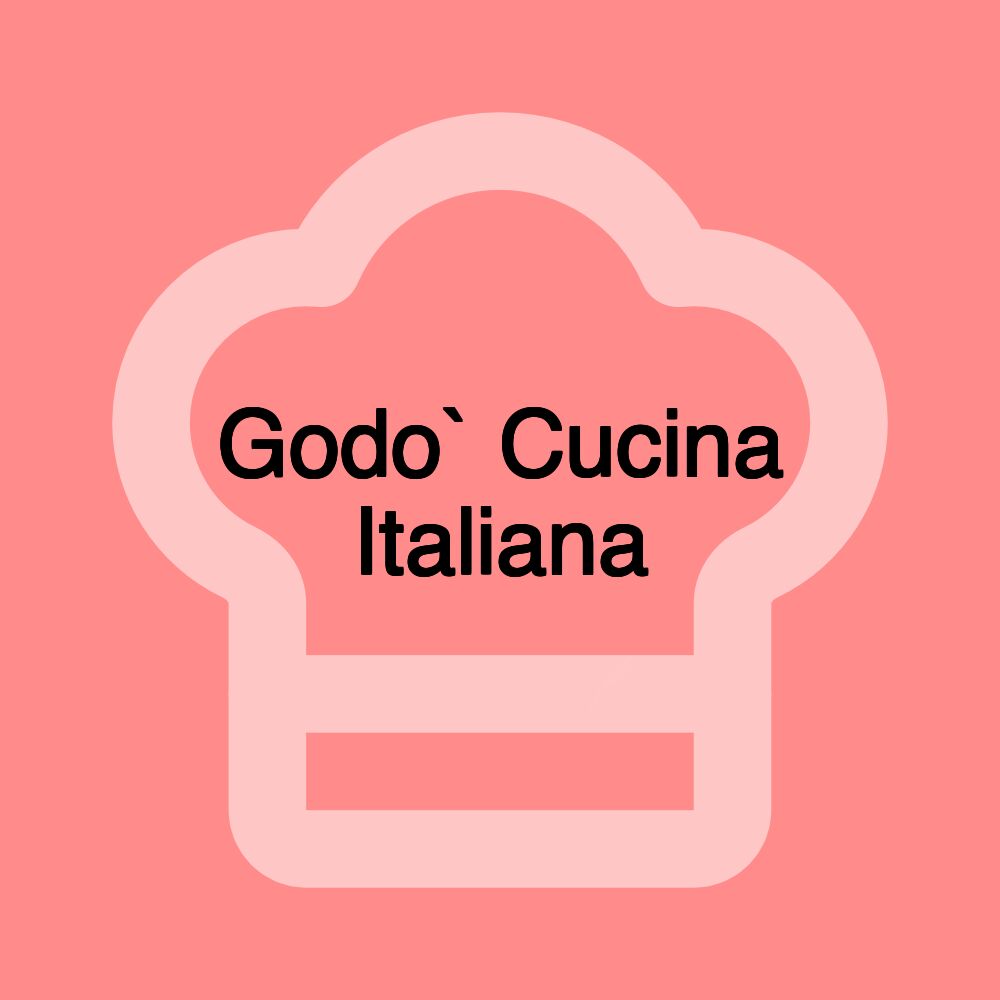 Godo` Cucina Italiana Godo` Cucina Italiana