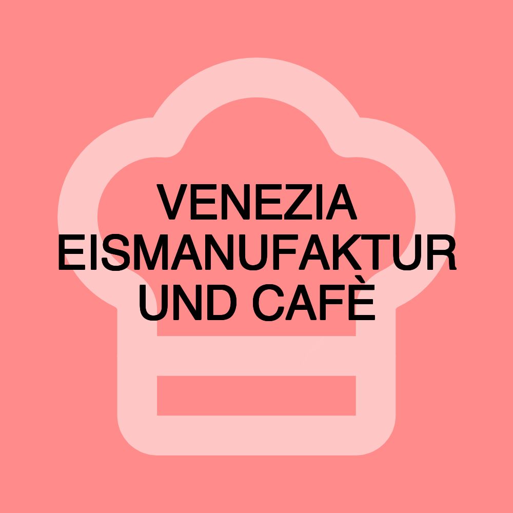 VENEZIA EISMANUFAKTUR UND CAFÈ VENEZIA EISMANUFAKTUR UND CAFÈ