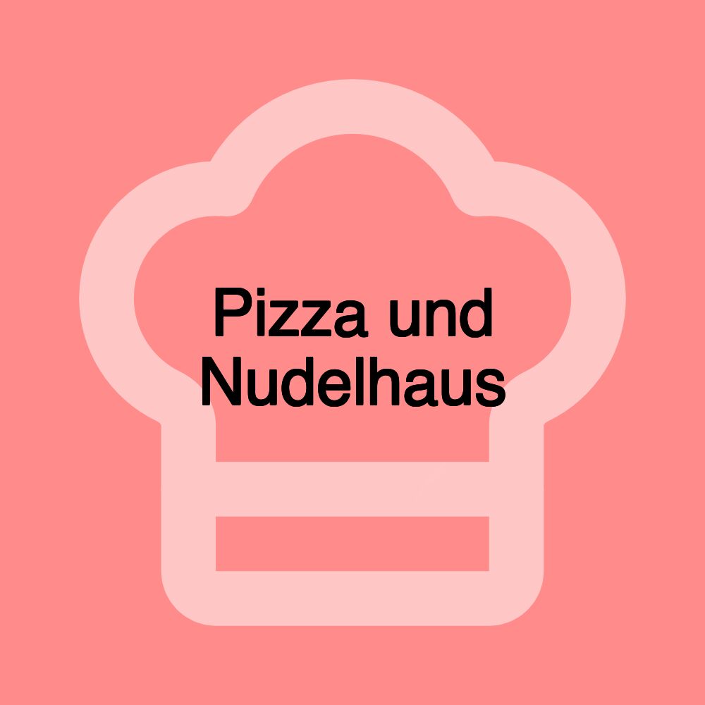 Pizza und Nudelhaus Pizza und Nudelhaus