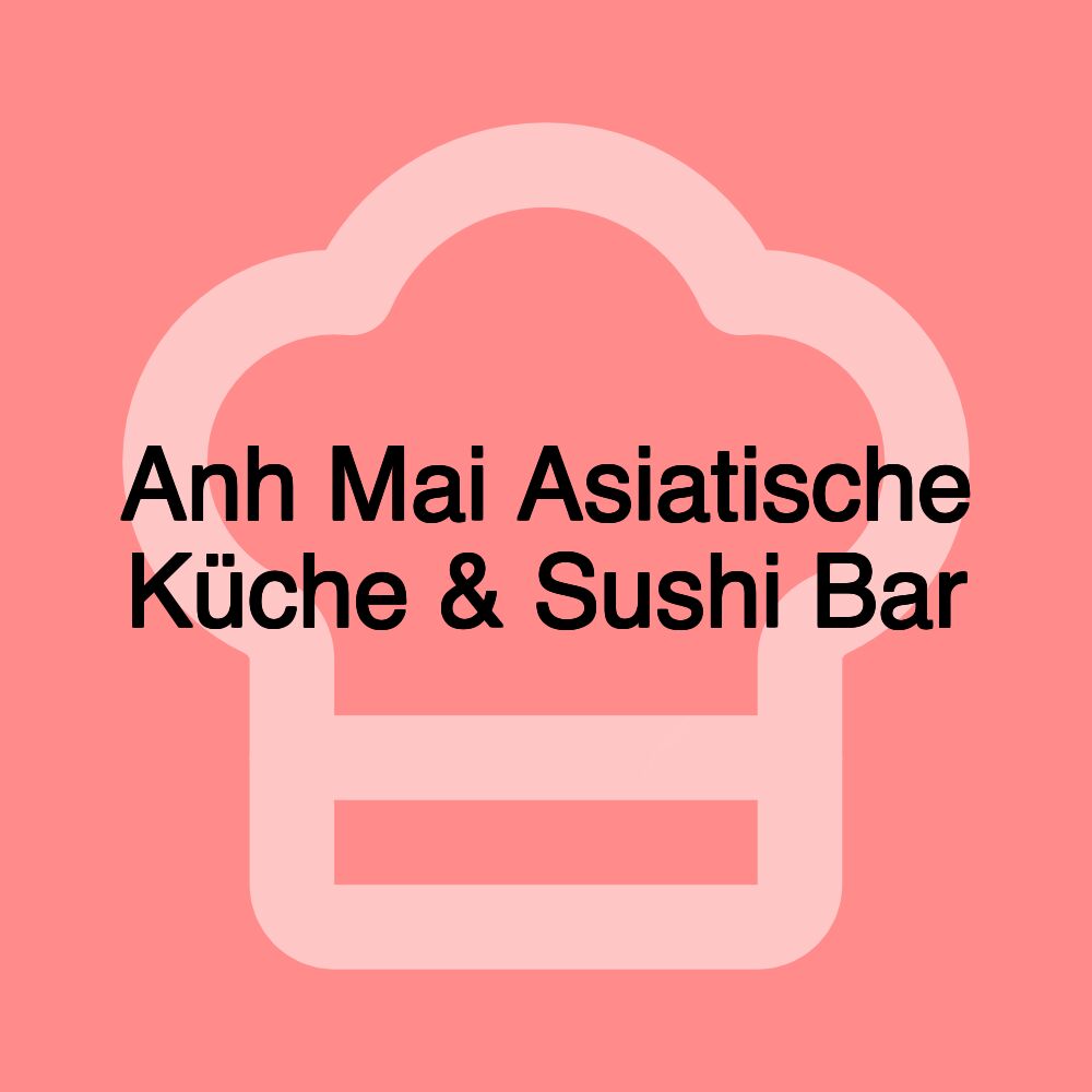 Anh Mai Asiatische Küche & Sushi Bar Anh Mai Asiatische Küche & Sushi Bar