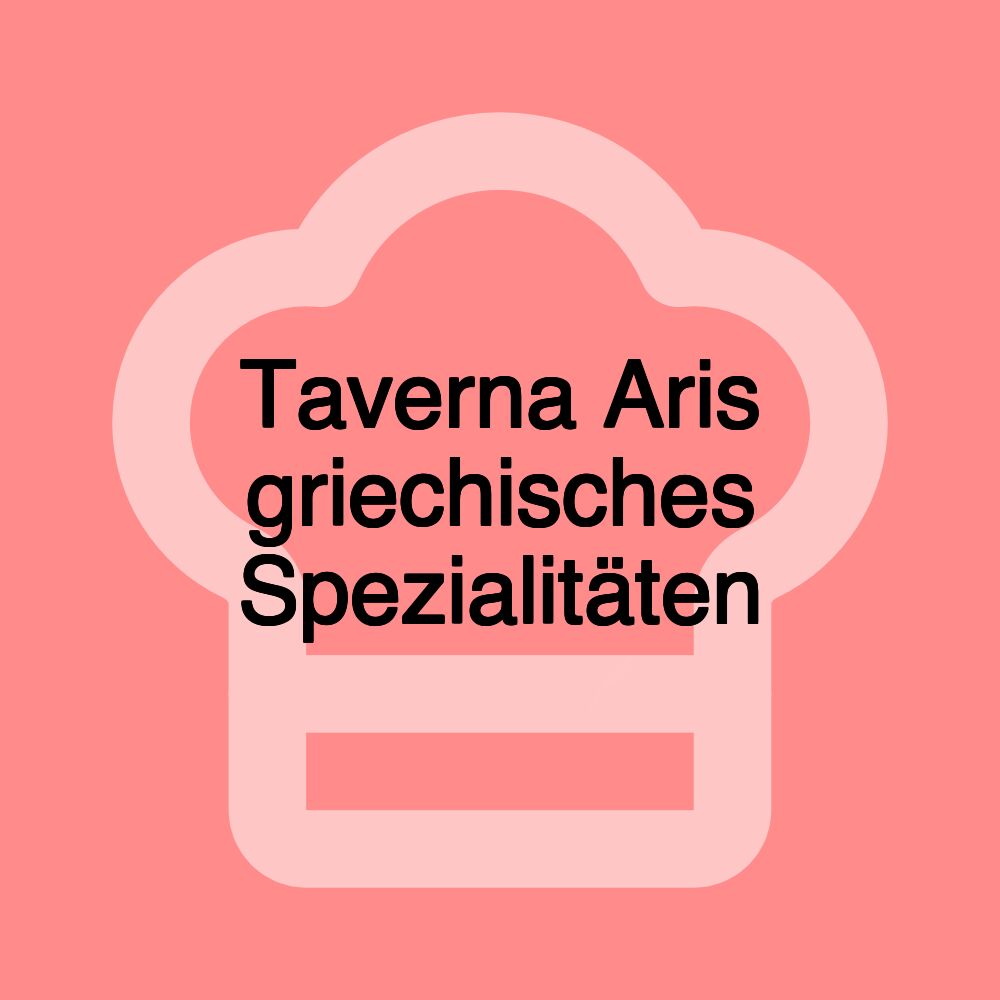 Taverna Aris griechisches Spezialitäten Taverna Aris griechisches Spezialitäten