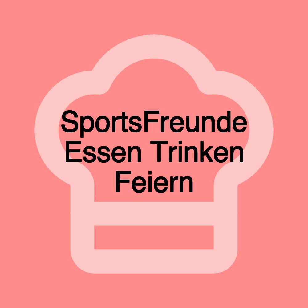 SportsFreunde Essen Trinken Feiern SportsFreunde Essen Trinken Feiern