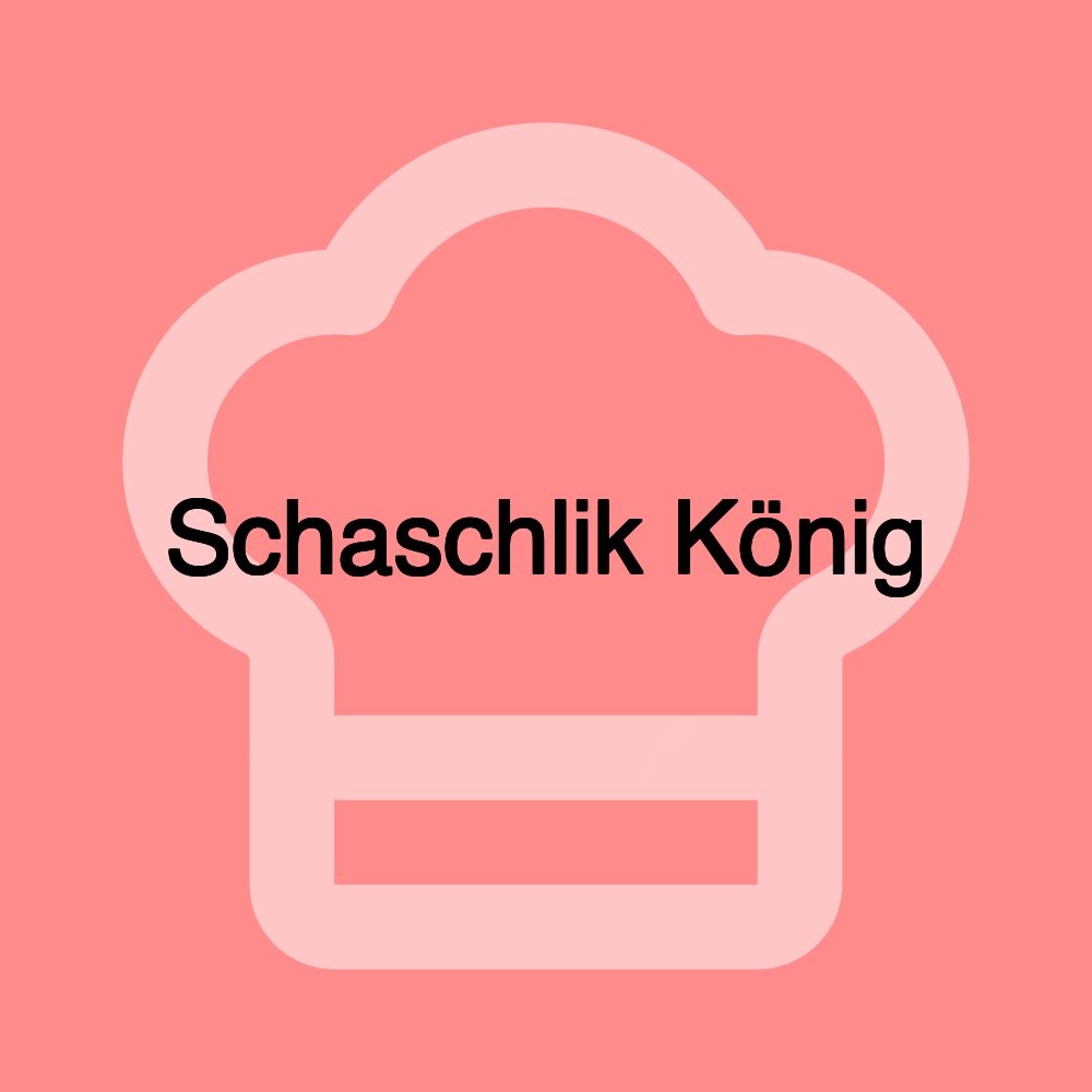 Schaschlik König Schaschlik König