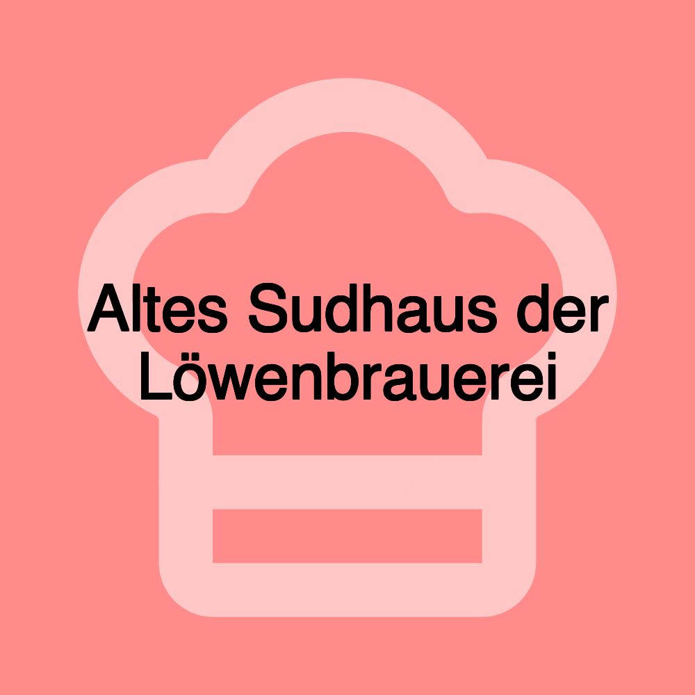 Altes Sudhaus der Löwenbrauerei Altes Sudhaus der Löwenbrauerei