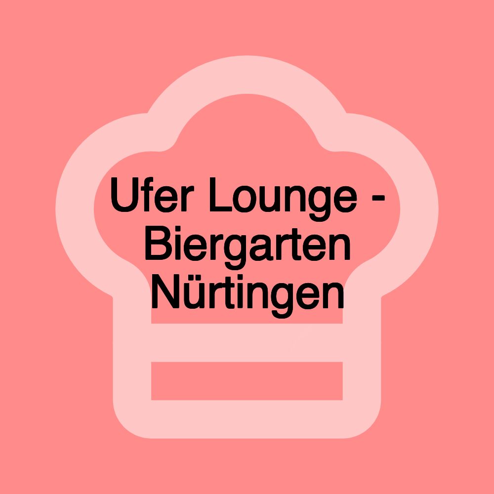 Ufer Lounge - Biergarten Nürtingen Ufer Lounge - Biergarten Nürtingen