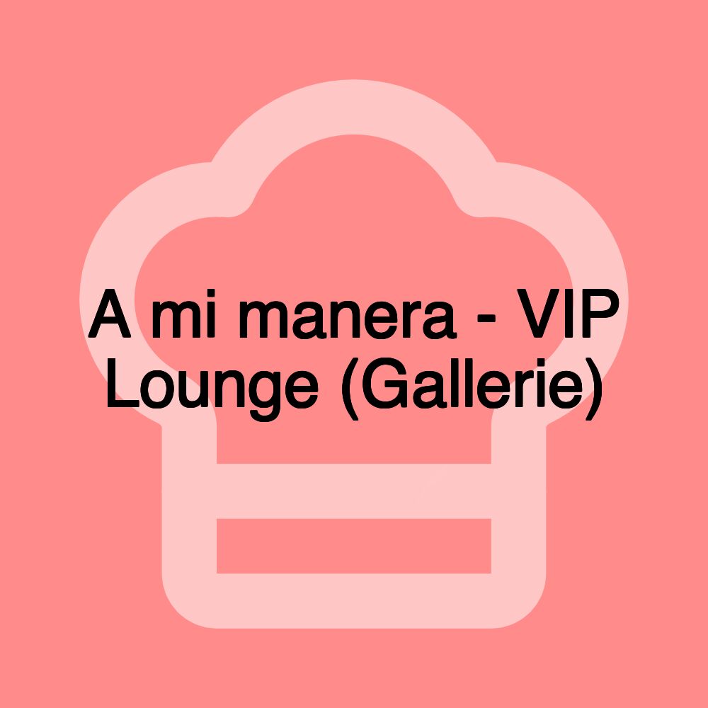 A mi manera - VIP Lounge (Gallerie)