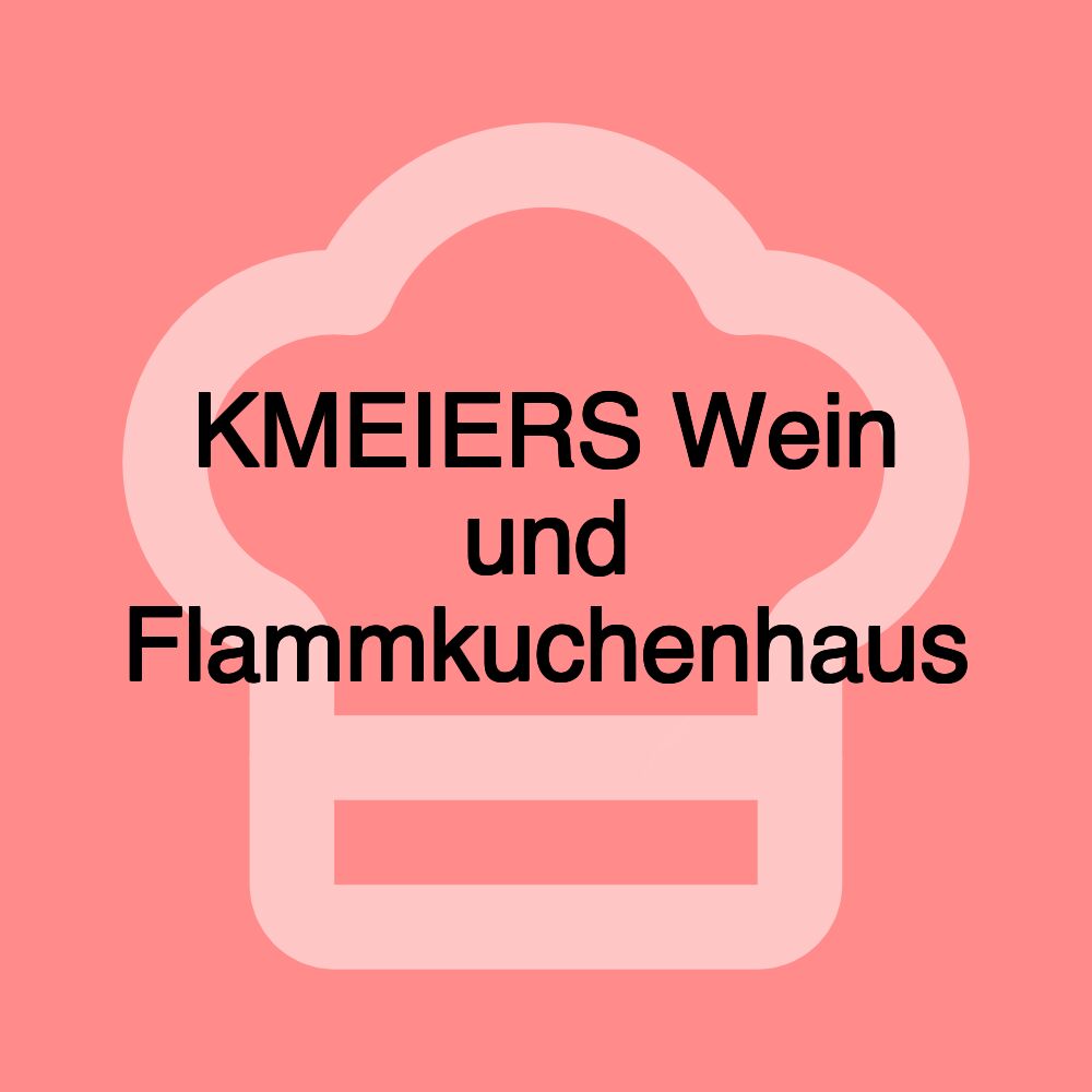 KMEIERS Wein und Flammkuchenhaus