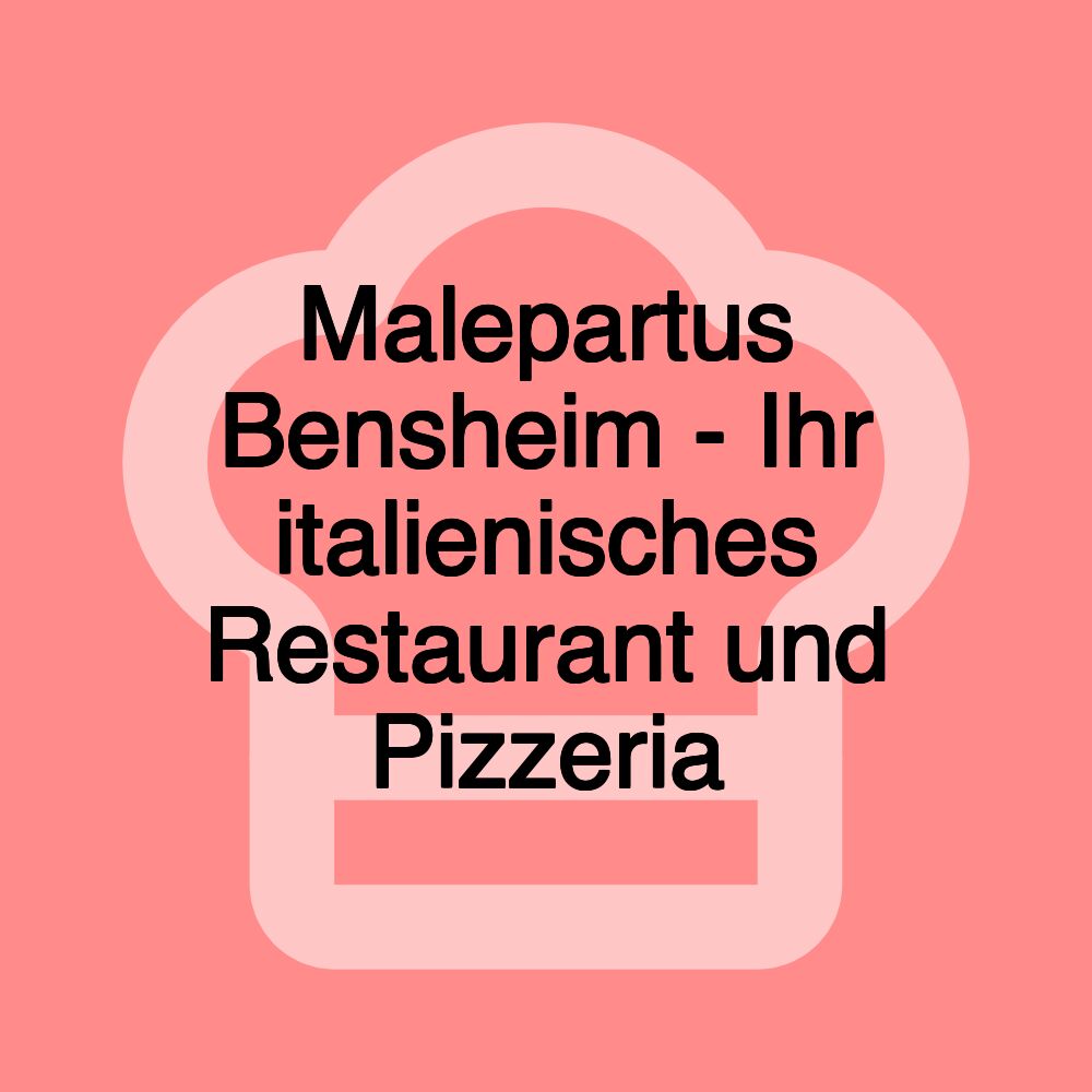 Malepartus Bensheim - Ihr italienisches Restaurant und Pizzeria