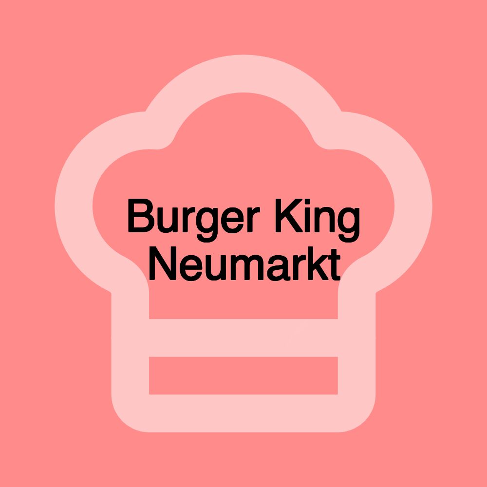 Burger King Neumarkt