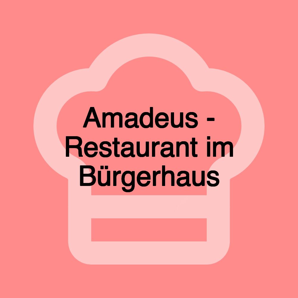 Amadeus - Restaurant im Bürgerhaus