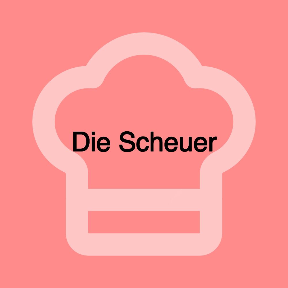 Die Scheuer Die Scheuer