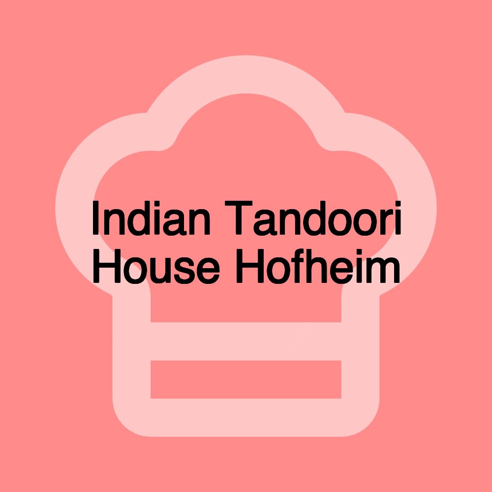 Indian Tandoori House Hofheim Indian Tandoori House Hofheim