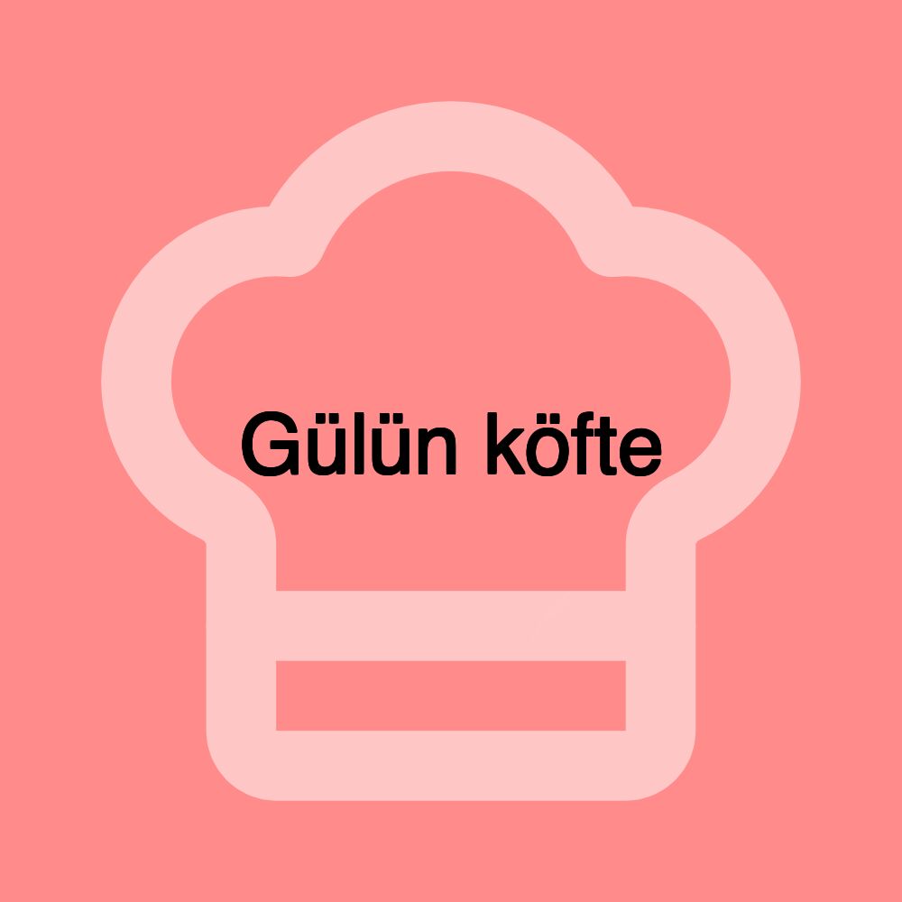 Gülün köfte Gülün köfte