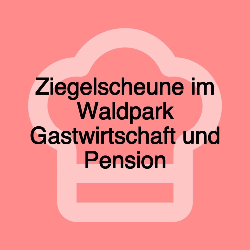 Ziegelscheune im Waldpark Gastwirtschaft und Pension Ziegelscheune im Waldpark Gastwirtschaft und Pension