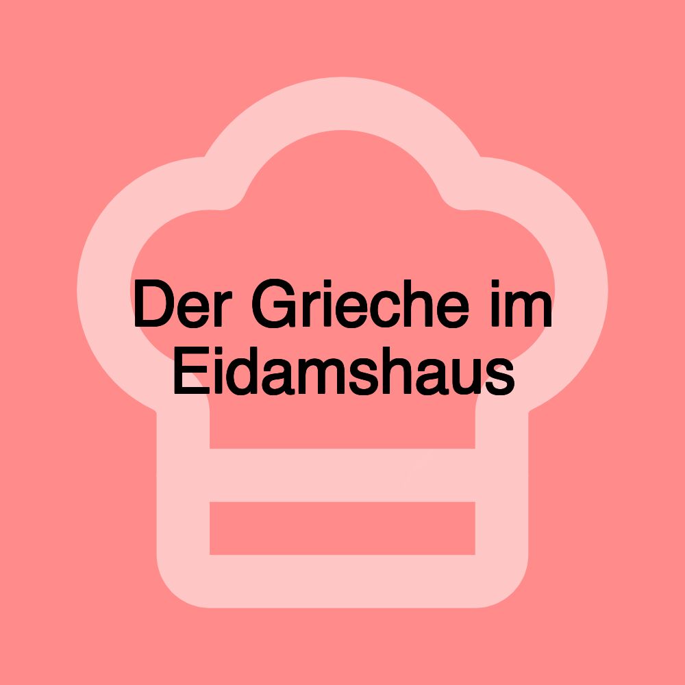 Der Grieche im Eidamshaus Der Grieche im Eidamshaus
