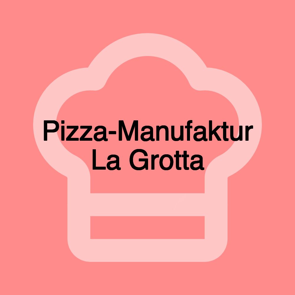 Pizza-Manufaktur La Grotta