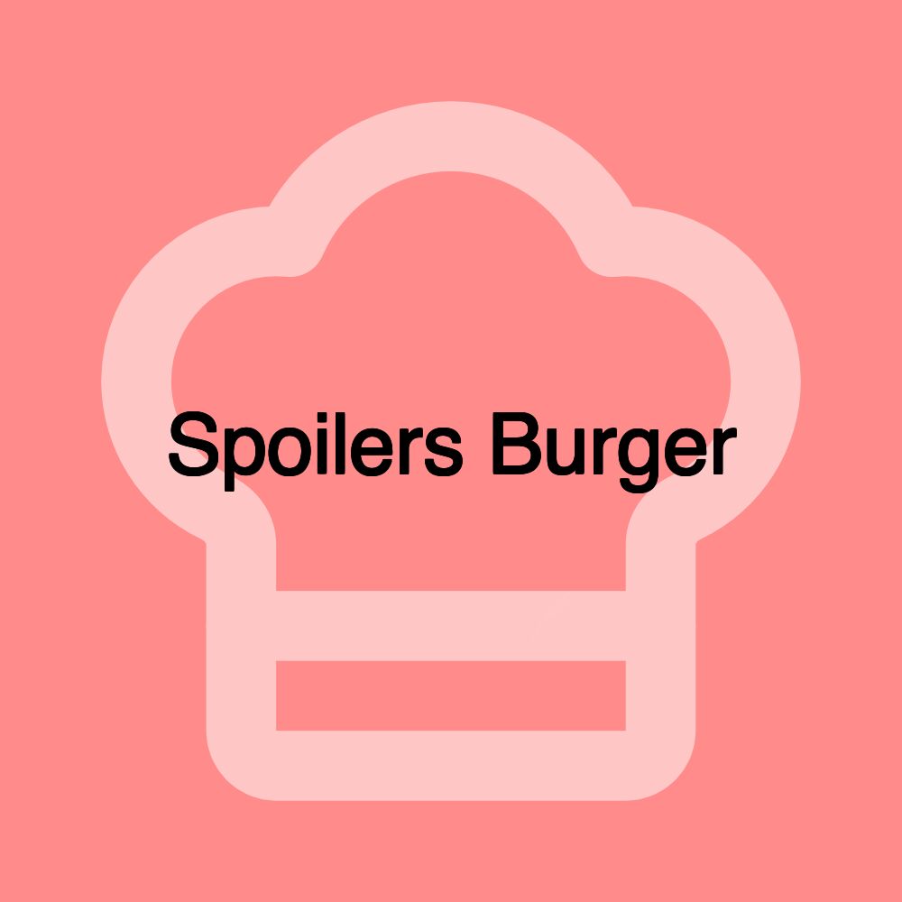 Spoilers Burger