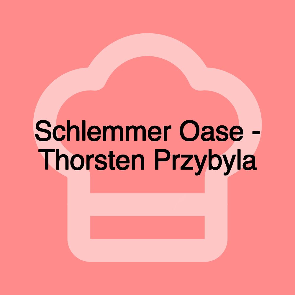 Schlemmer Oase - Thorsten Przybyla