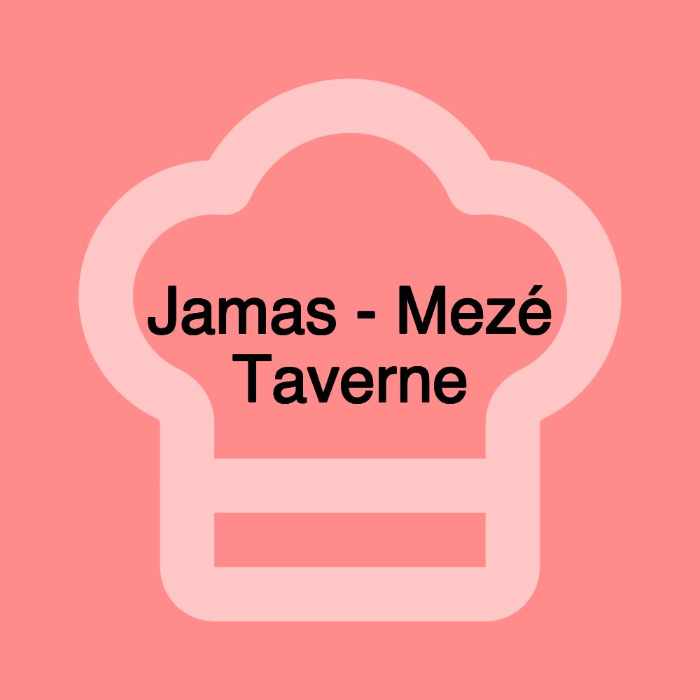 Jamas - Mezé Taverne Jamas - Mezé Taverne
