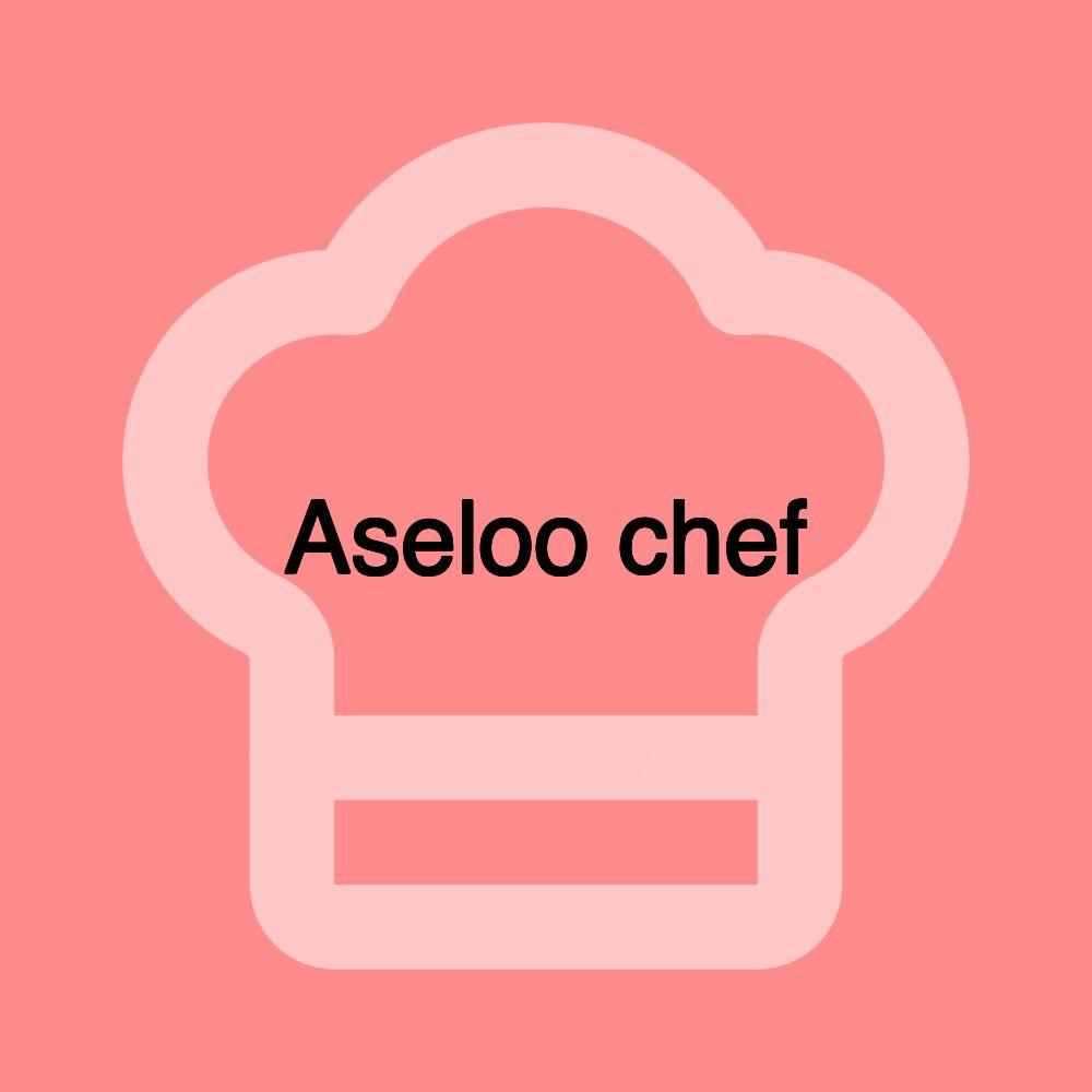 Aseloo chef