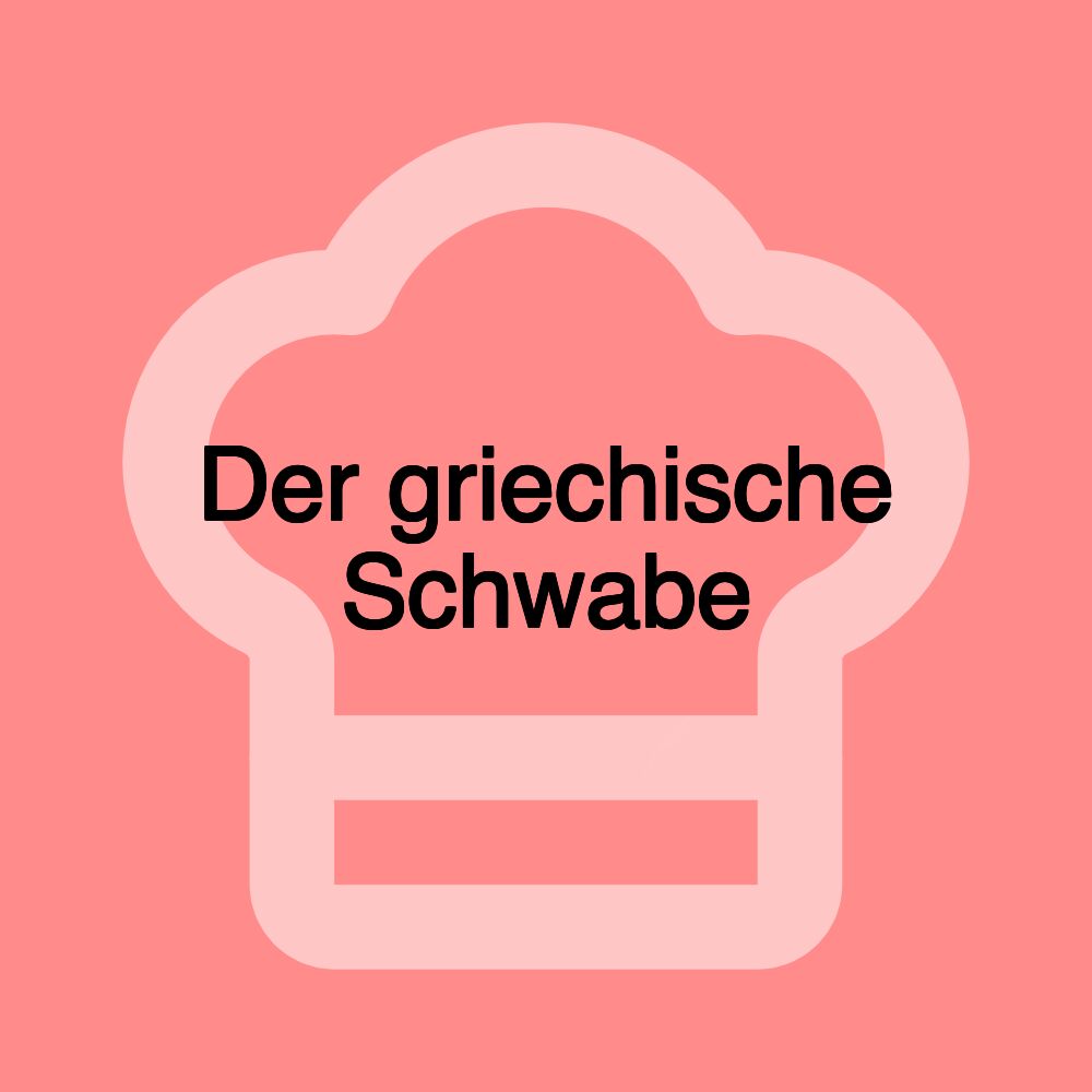 Der griechische Schwabe