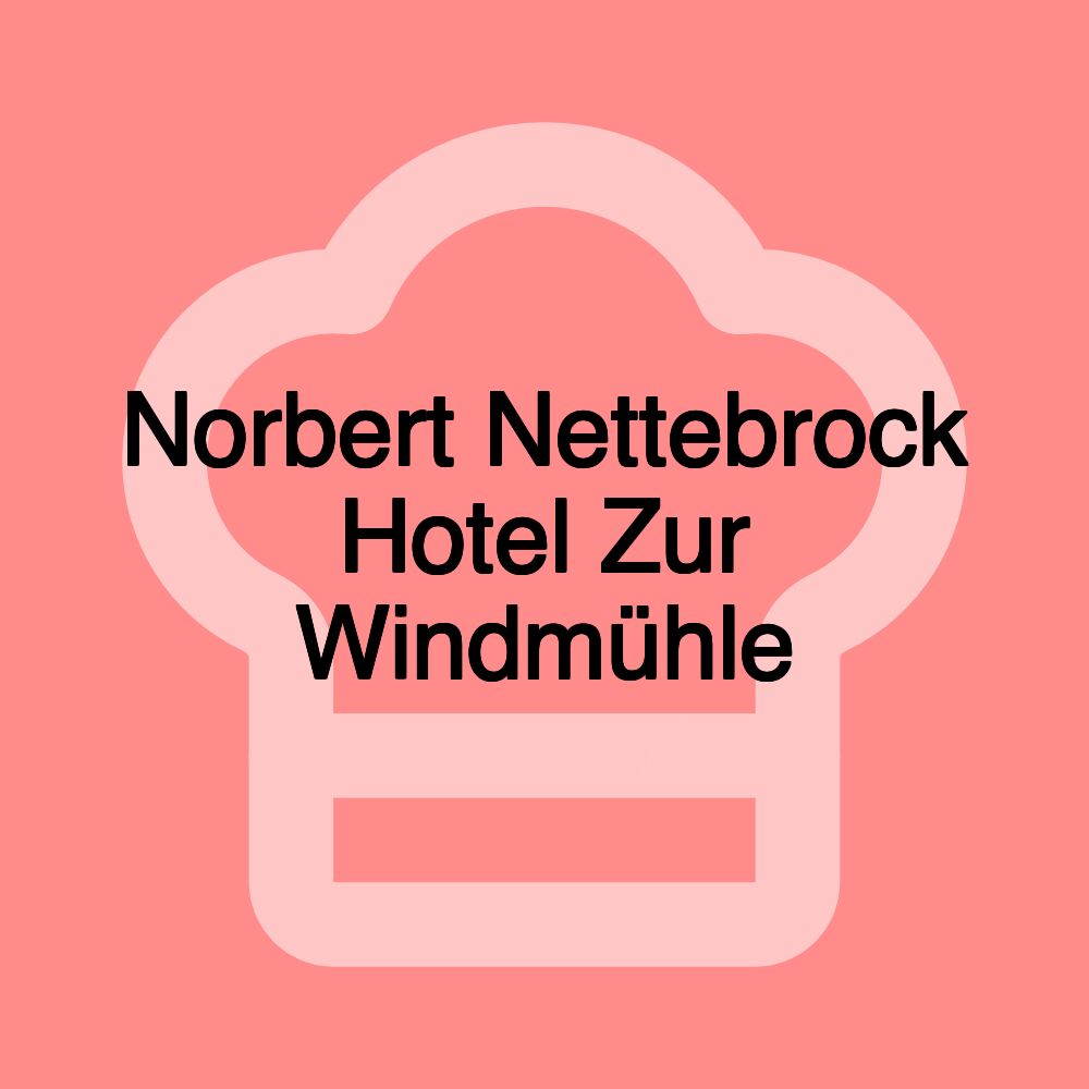 Norbert Nettebrock Hotel Zur Windmühle