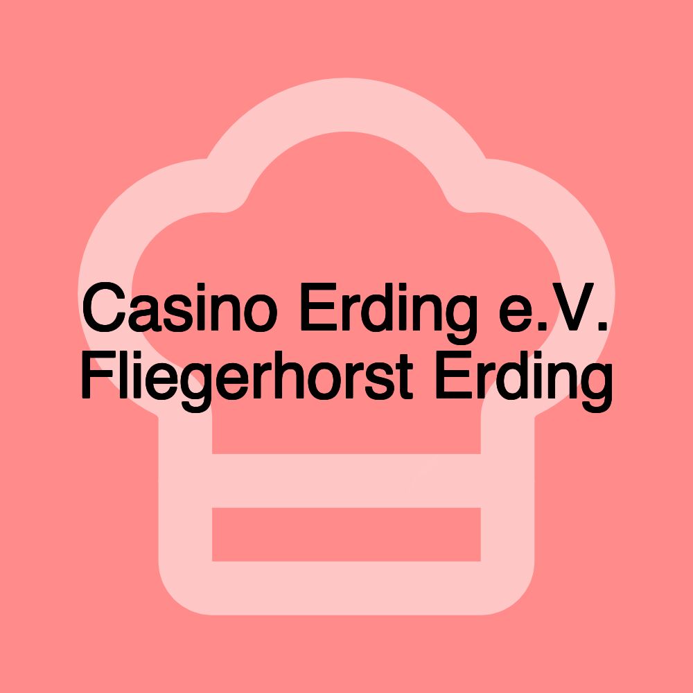 Casino Erding e.V. Fliegerhorst Erding Casino Erding e.V. Fliegerhorst Erding