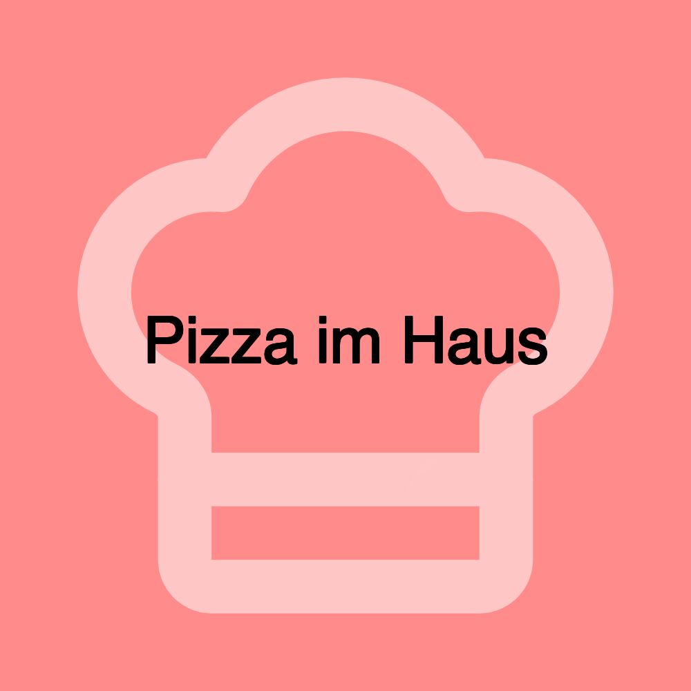 Pizza im Haus Pizza im Haus