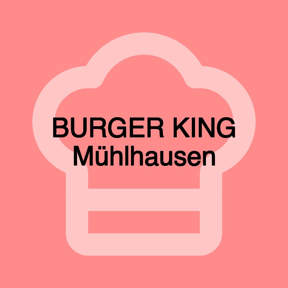 BURGER KING Mühlhausen BURGER KING Mühlhausen