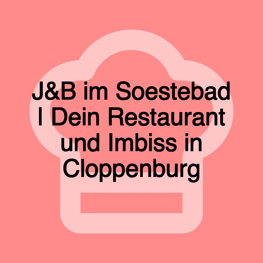 J&B im Soestebad | Dein Restaurant und Imbiss in Cloppenburg J&B im Soestebad | Dein Restaurant und Imbiss in Cloppenburg