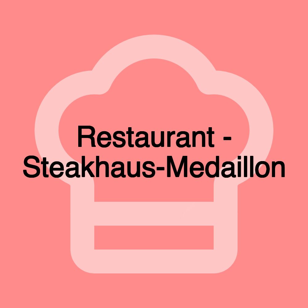 Restaurant - Steakhaus-Medaillon Restaurant - Steakhaus-Medaillon
