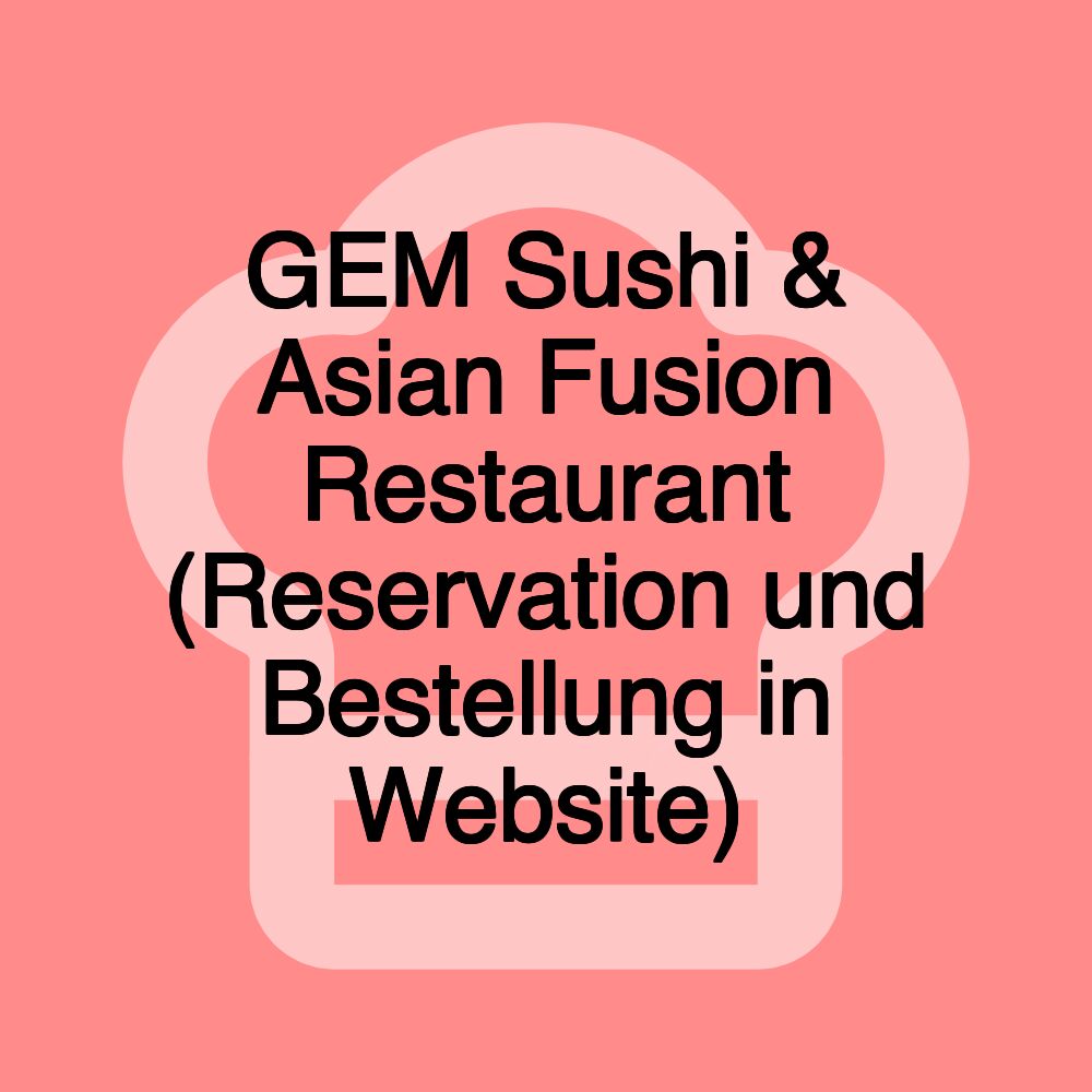 GEM Sushi & Asian Fusion Restaurant (Reservation und Bestellung in Website)