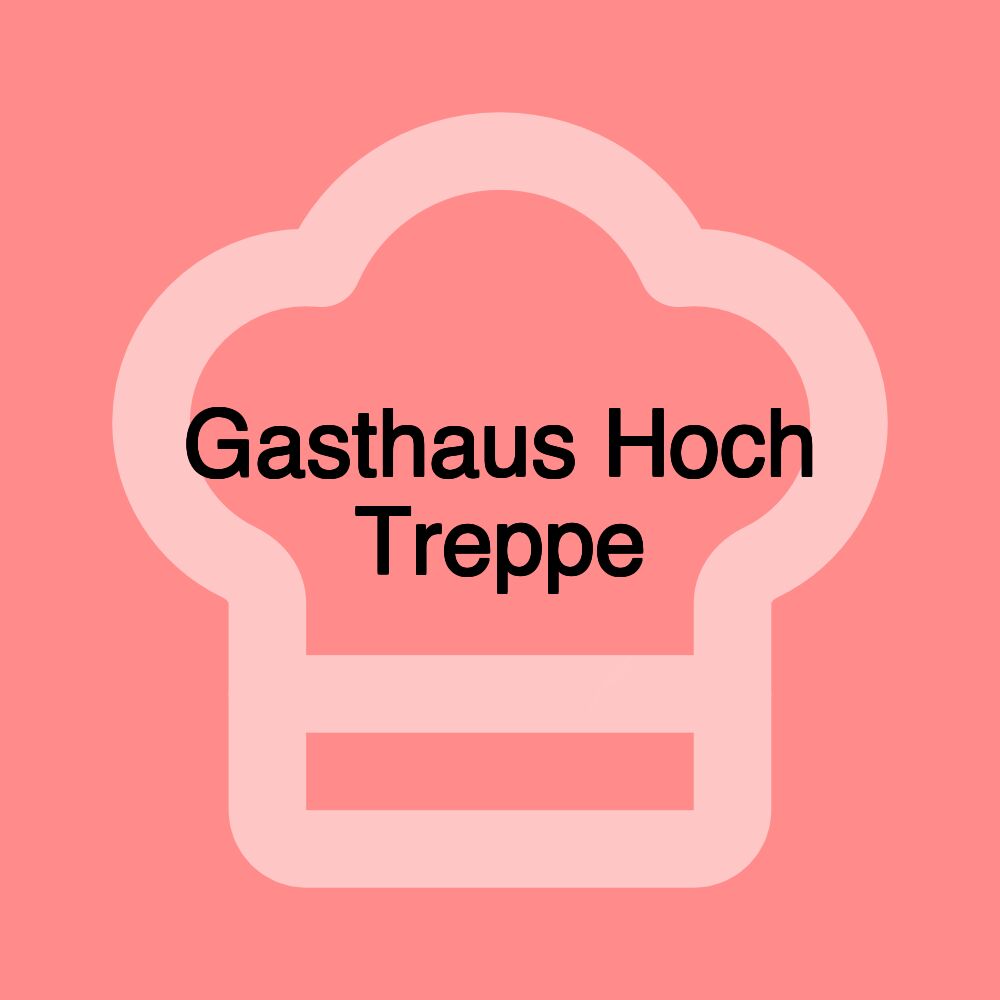 Gasthaus Hoch Treppe