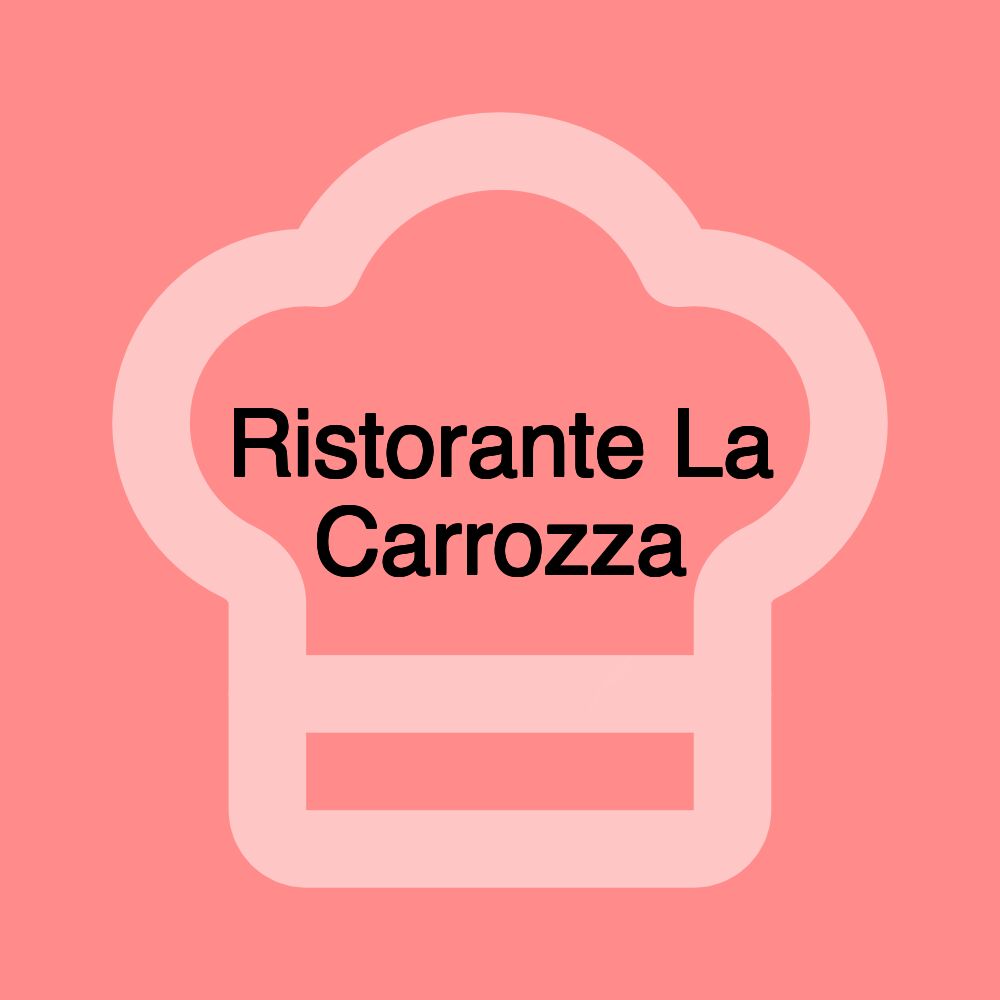 Ristorante La Carrozza Ristorante La Carrozza